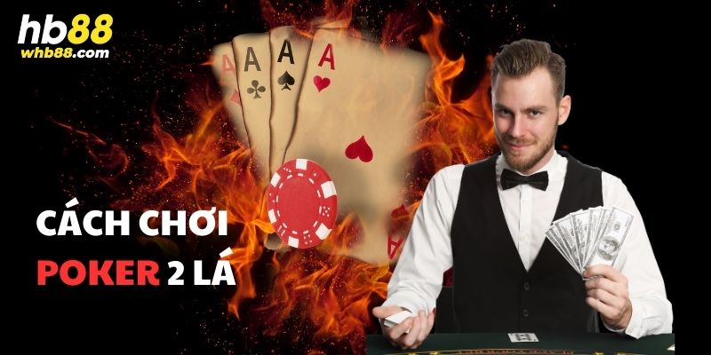 Cách chơi poker 2 lá