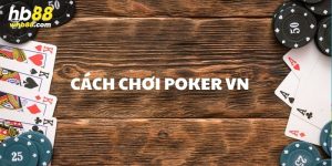 Cách chơi poker VN