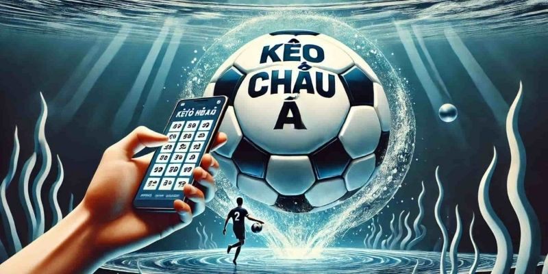 Kèo cá cược Châu Á mang đến những phút giây hồi hộp nhất 