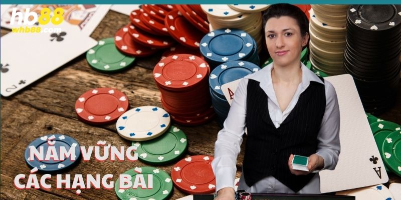 Nắm vững các hạng bài trước khi tham gia Poker VN