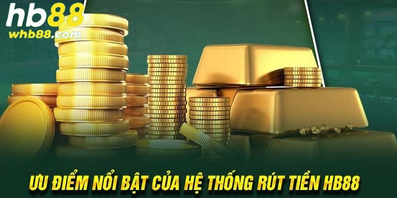 Nhiều ưu điểm nâng cao chất lượng giao dịch rút tiền