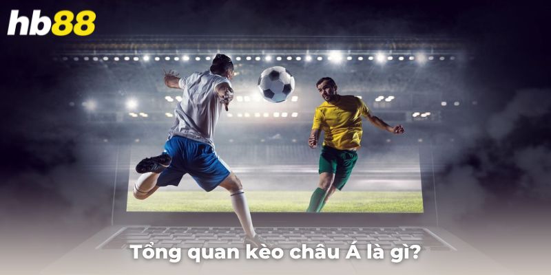 Mách bạn tổng quan kèo châu Á là gì